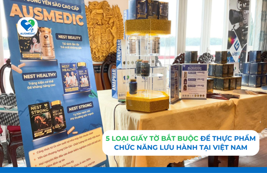 5 Loại Giấy Tờ Bắt Buộc Để Thực Phẩm Chức Năng Lưu Hành Tại Việt Nam