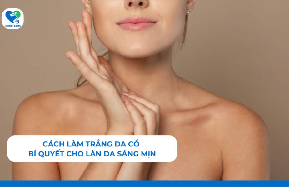Cách làm trắng da cổ - Bí quyết cho làn da sáng mịn