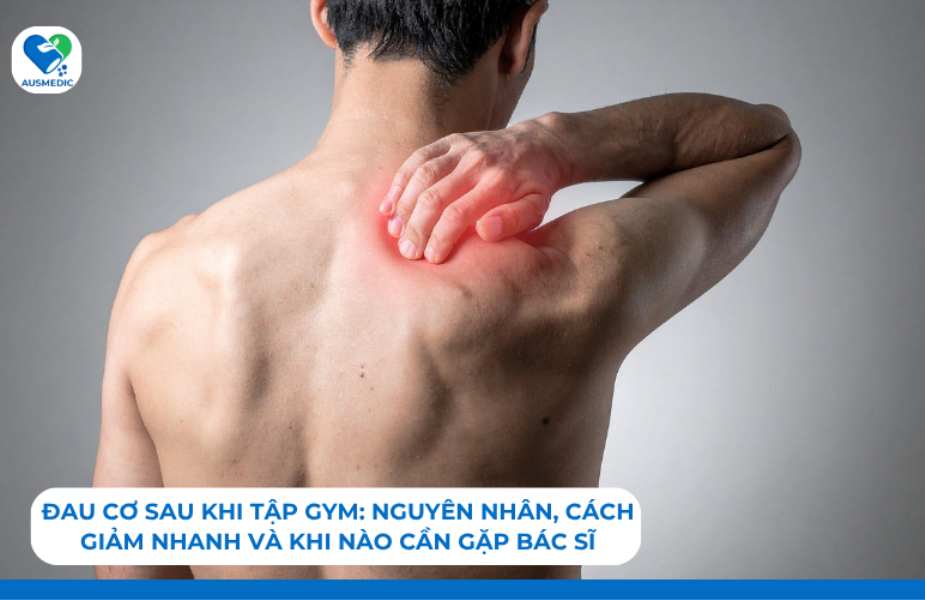 Đau cơ sau khi tập gym: Nguyên Nhân, Cách Giảm Nhanh Và Khi Nào Cần Gặp Bác Sĩ