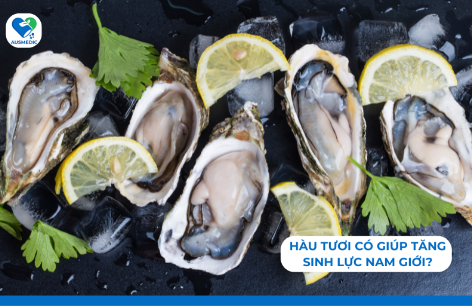 Hàu Tươi Có Giúp Tăng Sinh Lực Nam Giới?