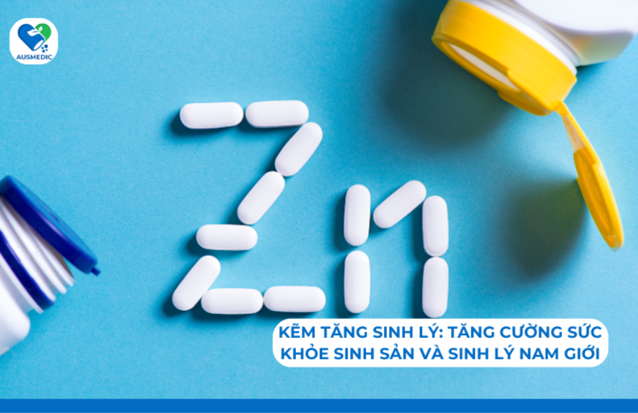 Kẽm tăng sinh lý: Tăng cường sức khỏe sinh sản và sinh lý nam giới