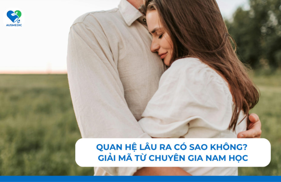 Quan hệ lâu ra có sao không? Giải mã từ chuyên gia nam học