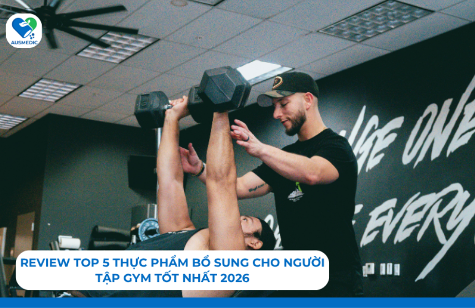 Review Top 5 thực phẩm bổ sung cho người tập gym tốt nhất 2026: Đâu là lựa chọn tối ưu?