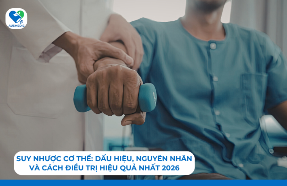 Suy Nhược Cơ Thể: Dấu Hiệu, Nguyên Nhân Và Cách Điều Trị Hiệu Quả Nhất 2026