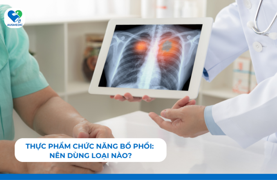 Thực Phẩm Chức Năng Bổ Phổi: Nên Dùng Loại Nào?