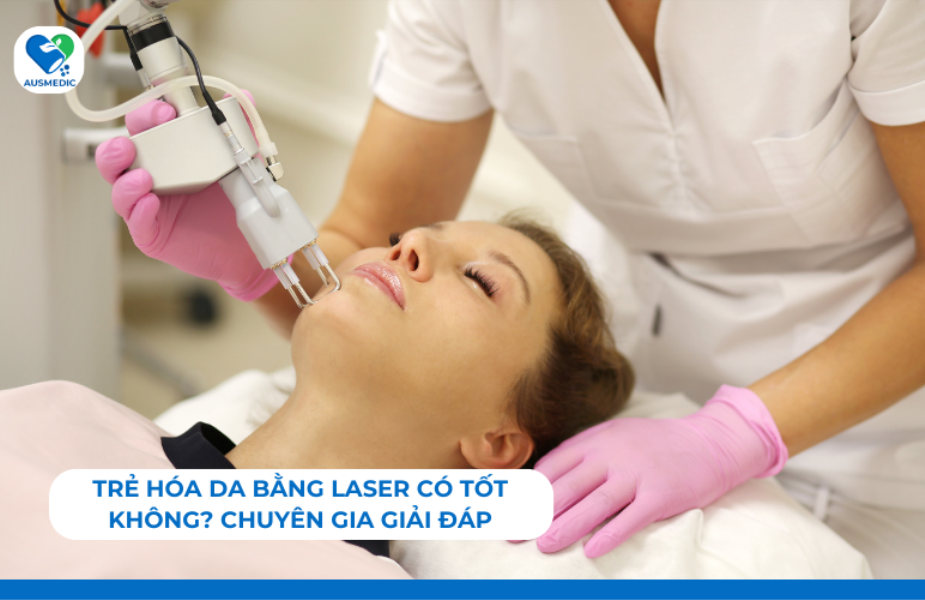 Trẻ Hóa Da Bằng Laser Có Tốt Không? Chuyên Gia Giải Đáp